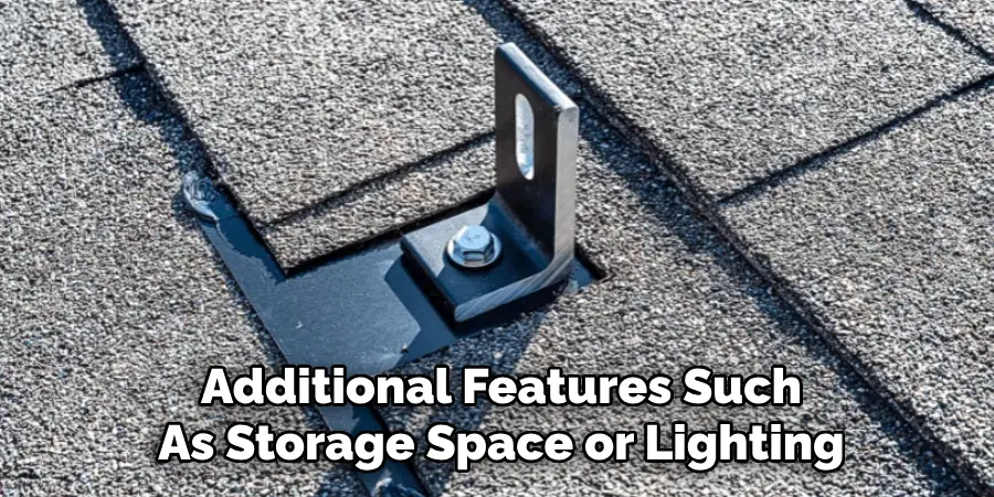 Additional Features Such
As Storage Space or Lighting