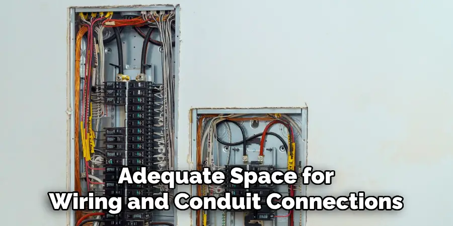 Adequate Space for
Wiring and Conduit Connections