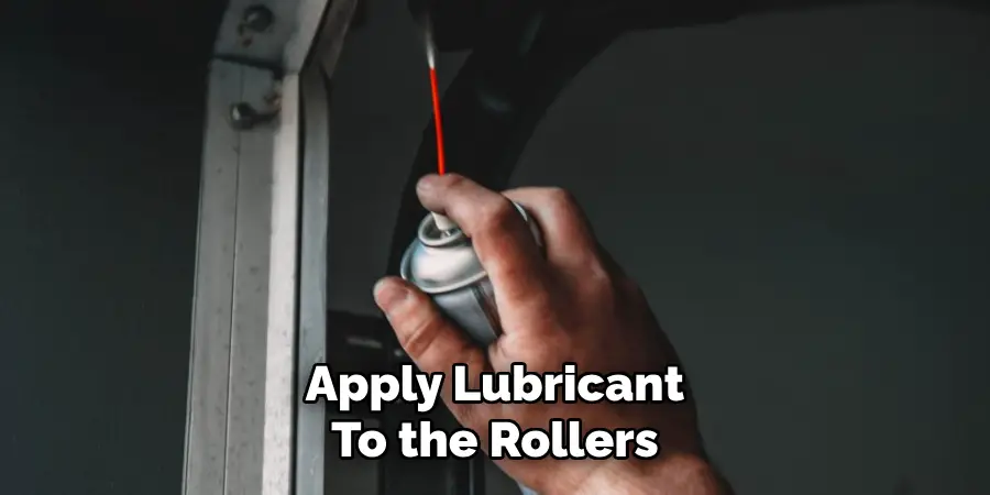 Apply Lubricant
To the Rollers