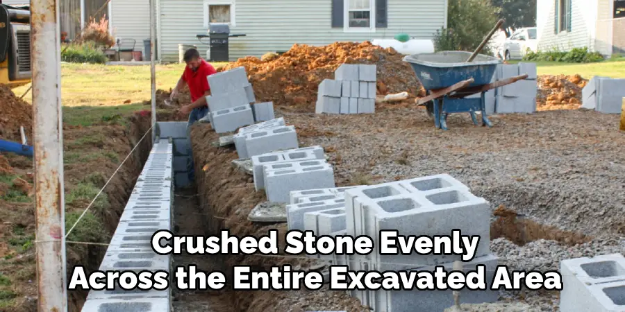 Crushed Stone Evenly
Across the Entire Excavated Area
