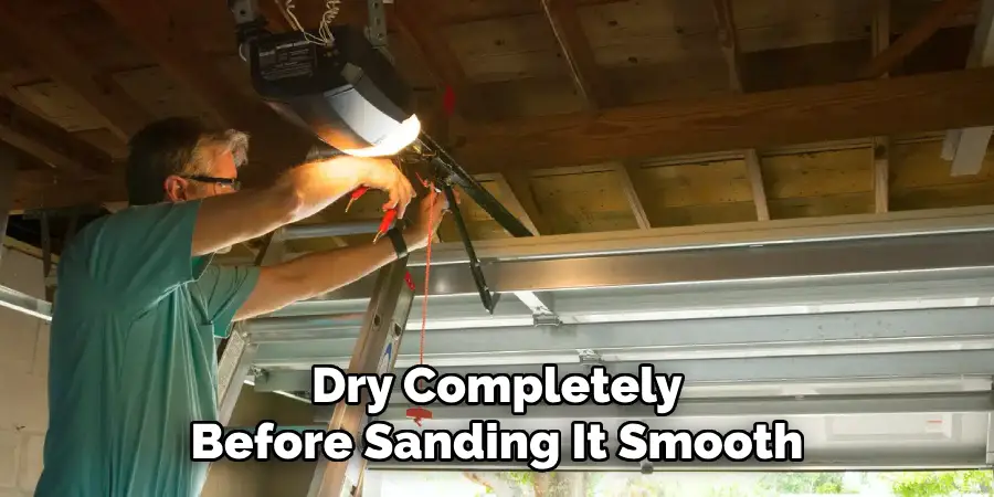 Dry Completely
Before Sanding It Smooth