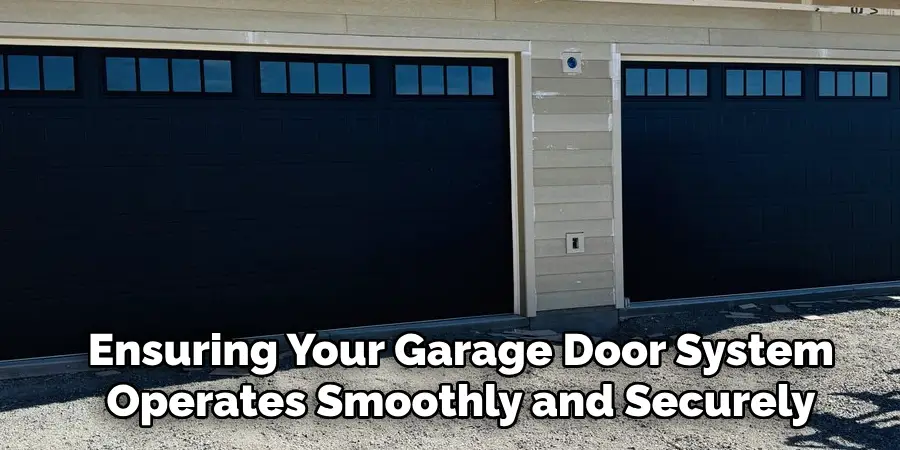 Ensuring Your Garage Door System
Operates Smoothly and Securely