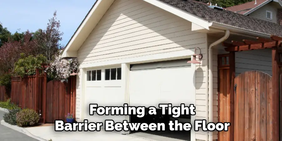 Forming a Tight
Barrier Between the Floor