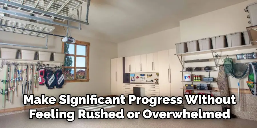 Make Significant Progress Without
Feeling Rushed or Overwhelmed