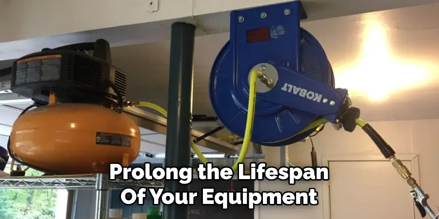 Prolong the Lifespan
Of Your Equipment
