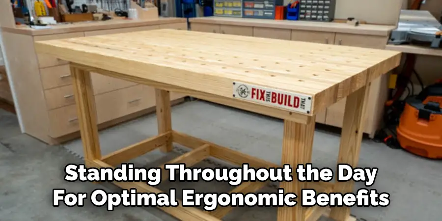 Standing Throughout the Day
For Optimal Ergonomic Benefits