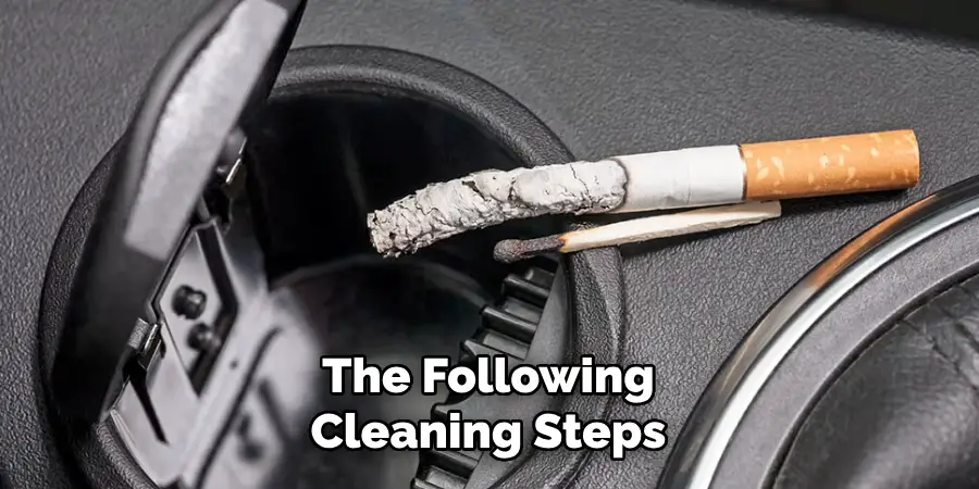 The Following
Cleaning Steps