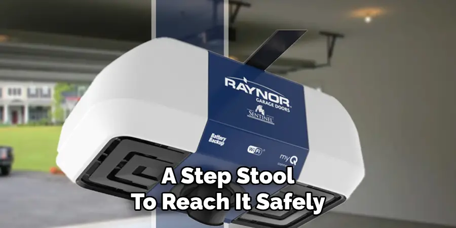 A Step Stool
To Reach It Safely