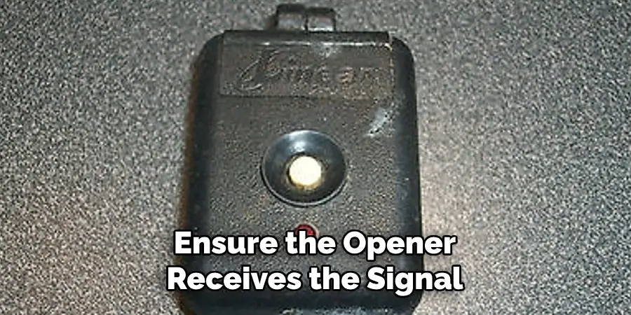 Ensure the Opener
Receives the Signal