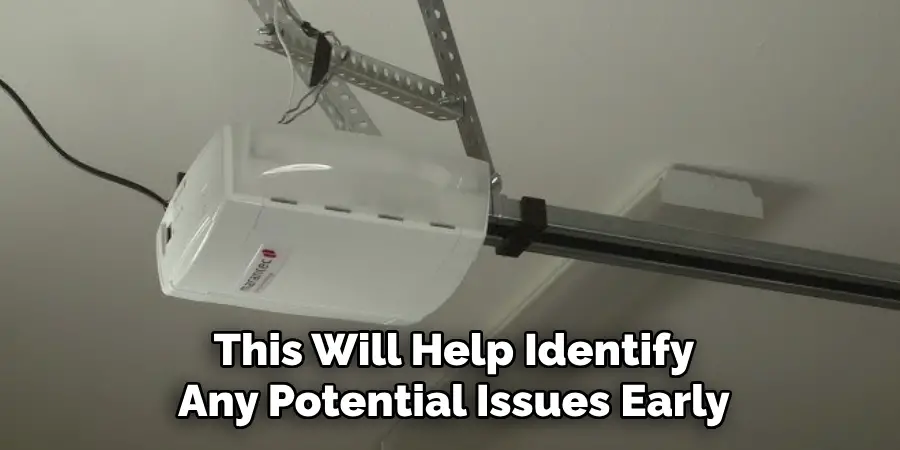 This Will Help Identify
Any Potential Issues Early