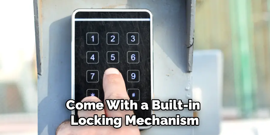 Come With a Built-in 
Locking Mechanism