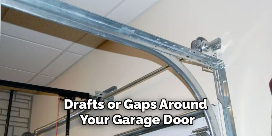 Drafts or Gaps Around
Your Garage Door