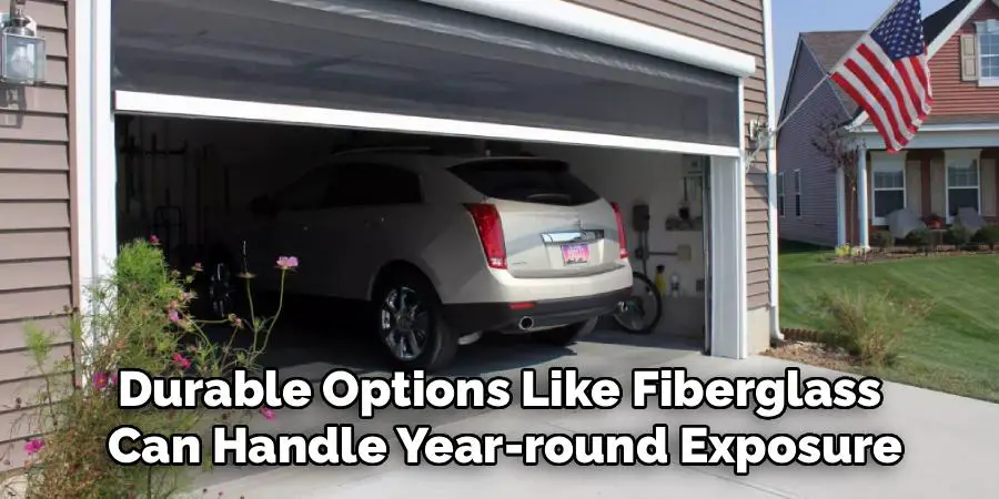 Durable Options Like Fiberglass
 Can Handle Year-round Exposure