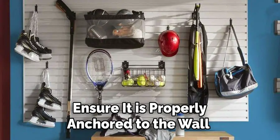 Ensure It is Properly
Anchored to the Wall