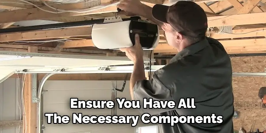 Ensure You Have All
The Necessary Components