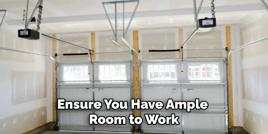 Ensure You Have Ample 
Room to Work