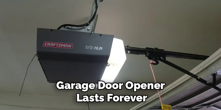Garage Door Opener
Lasts Forever