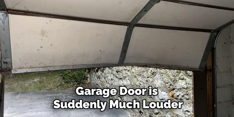 Garage Door is 
Suddenly Much Louder