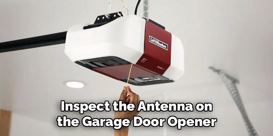 Inspect the Antenna on
 the Garage Door Opener 