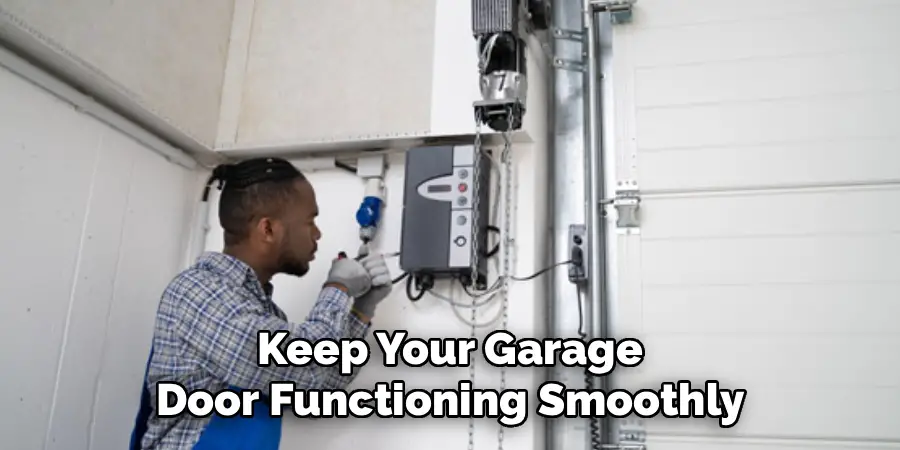 Keep Your Garage
Door Functioning Smoothly