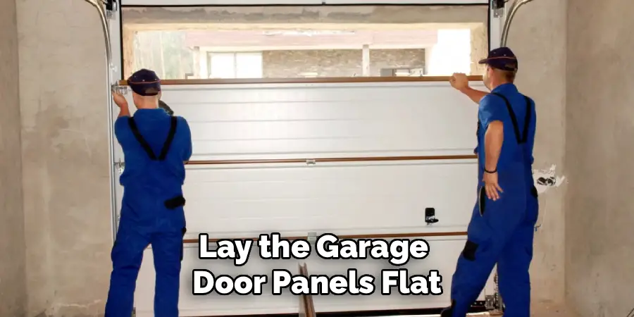 Lay the Garage 
Door Panels Flat