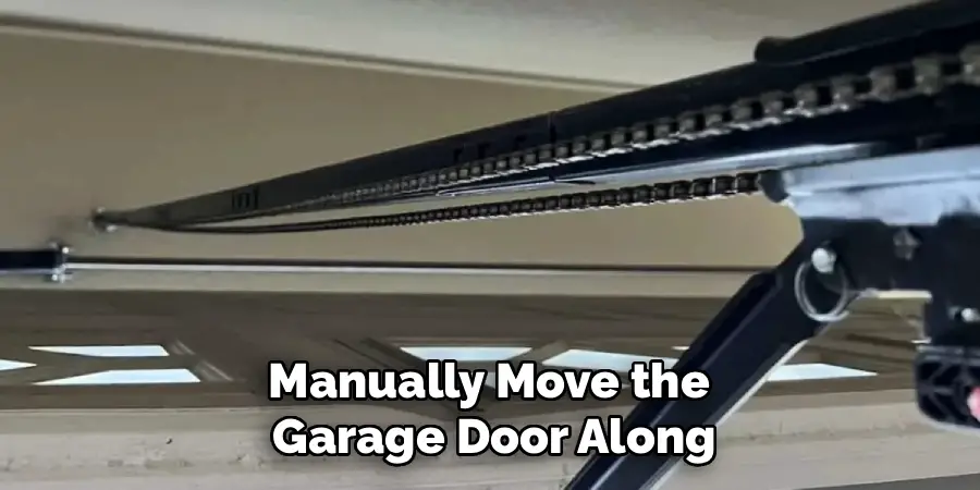 Manually Move the 
Garage Door Along