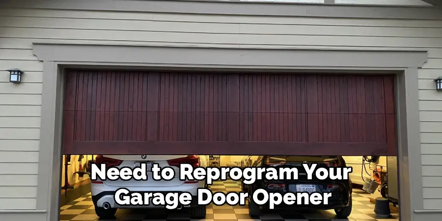 Need to Reprogram Your 
Garage Door Opener