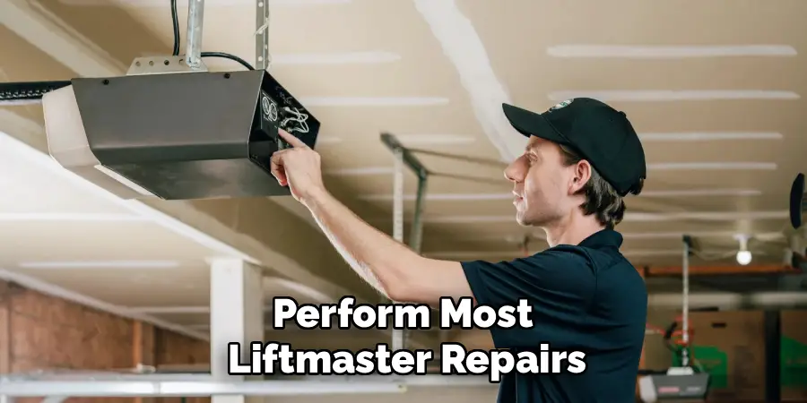 Perform Most 
Liftmaster Repairs