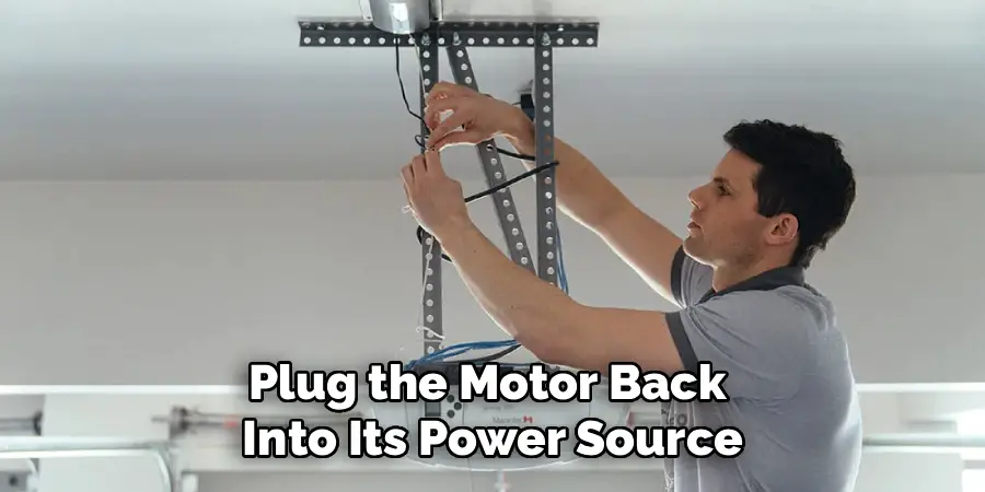 Plug the Motor Back 
Into Its Power Source