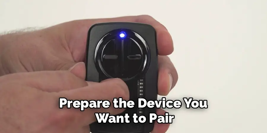 Prepare the Device You 
Want to Pair