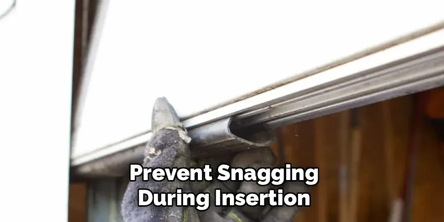 Prevent Snagging
During Insertion