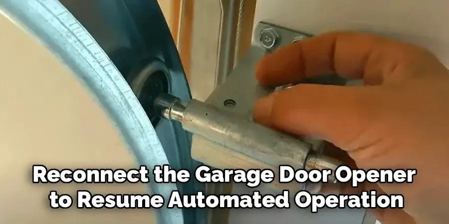 Reconnect the Garage Door Opener
to Resume Automated Operation