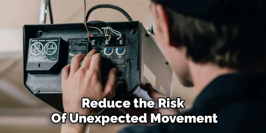 Reduce the Risk
Of Unexpected Movement