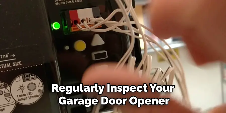 Regularly Inspect Your
Garage Door Opener