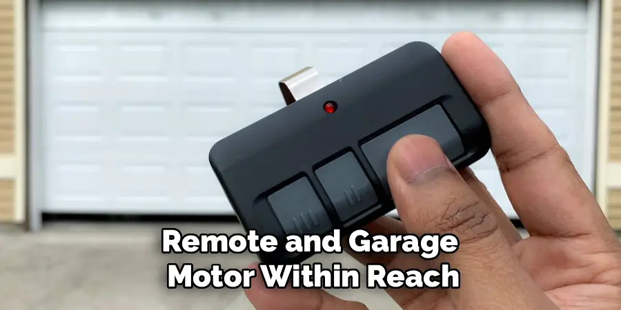 Remote and Garage 
Motor Within Reach