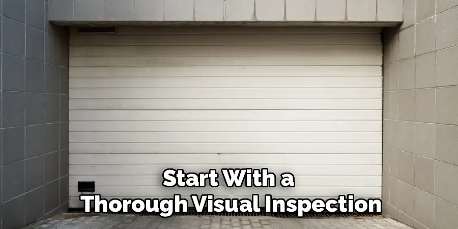 Start with a thorough visual inspection
