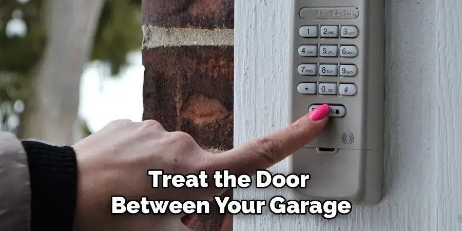 Treat the Door 
Between Your Garage