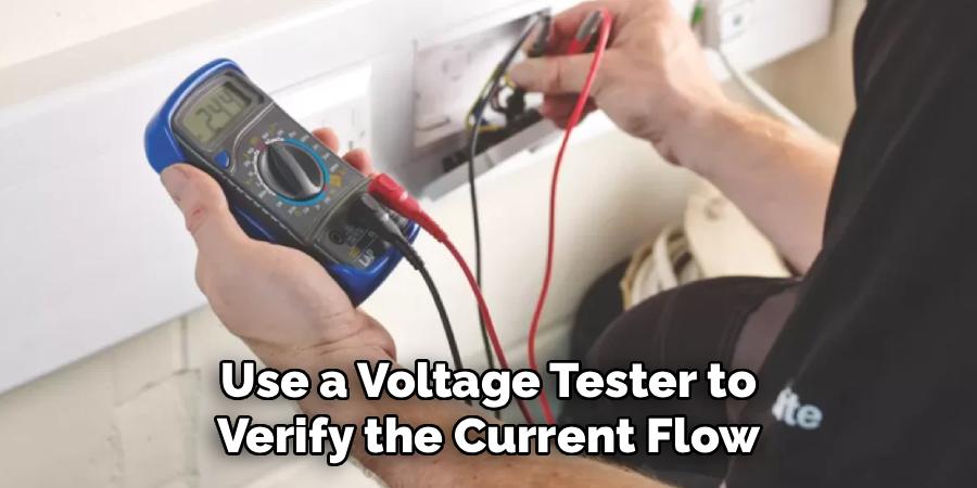 Use a Voltage Tester to
 Verify the Current Flow 