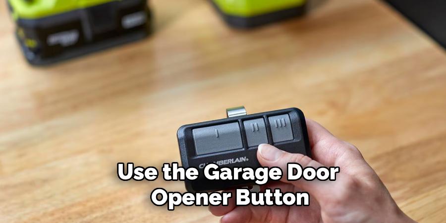 Use the Garage Door
Opener Button