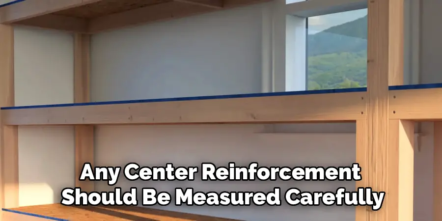 Any Center Reinforcement 
Should Be Measured Carefully