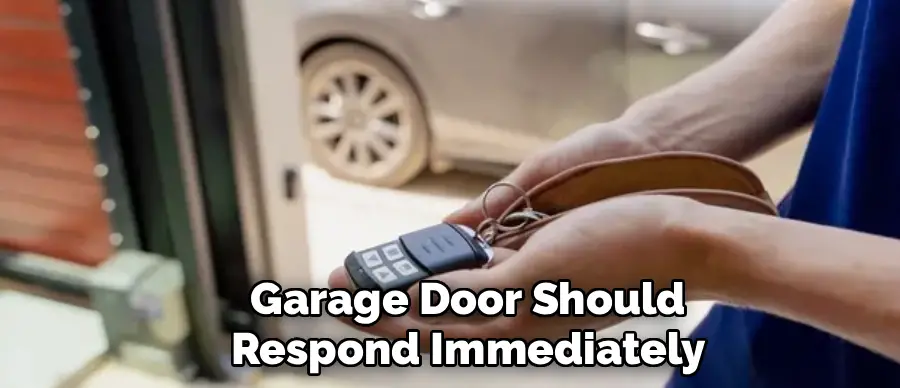 Garage Door Should
Respond Immediately