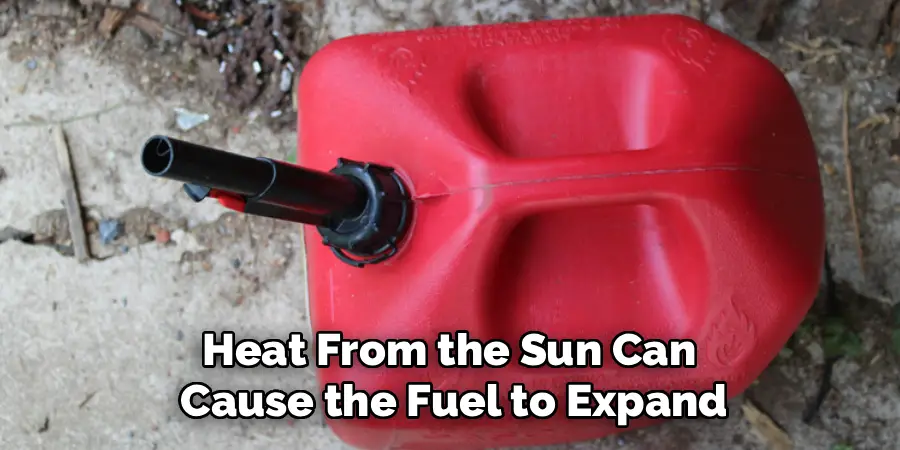 heat from the sun can cause the fuel to expand