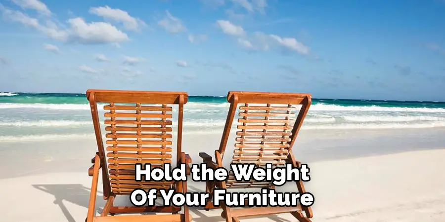 Hold the Weight
Of Your Furniture