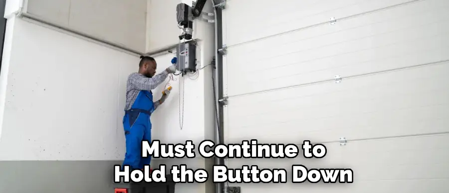 Must Continue to
Hold the Button Down