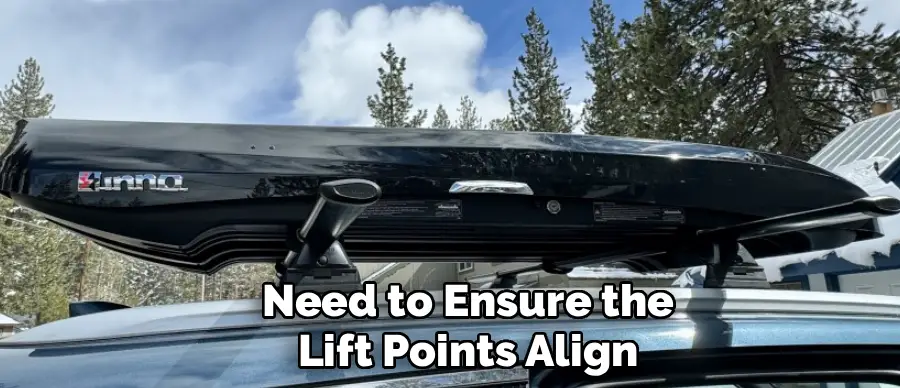 Need to Ensure the
Lift Points Align