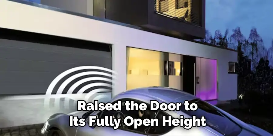 Raised the Door to
Its Fully Open Height