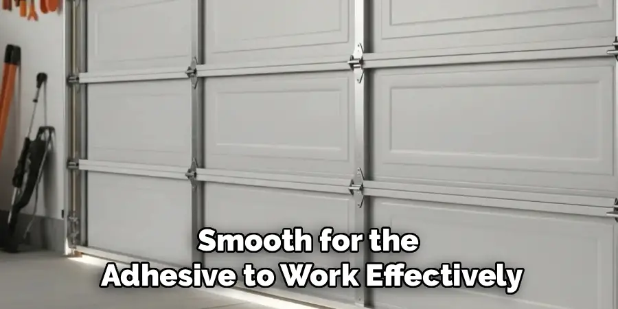 Smooth for the
Adhesive to Work Effectively