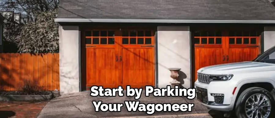 Start by Parking
Your Wagoneer