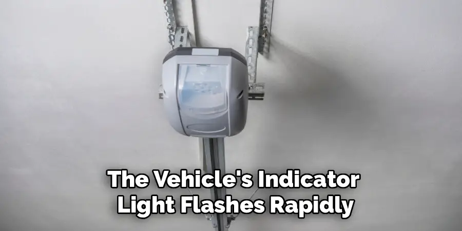 The Vehicle's Indicator
Light Flashes Rapidly