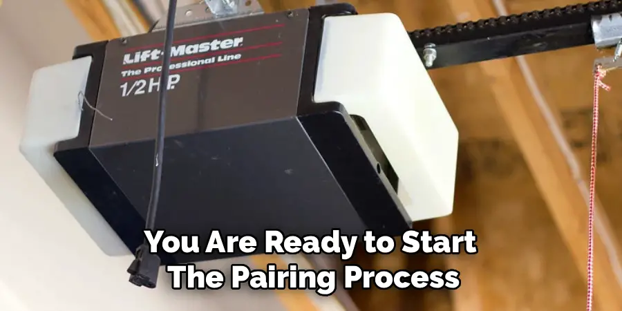 You Are Ready to Start 
The Pairing Process